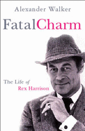 Fatal Charm: The Life of Rex Harrison
