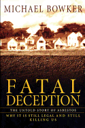 Fatal Deception: The Untold Story of Asbestos; Why It Is Still Legal and Still Killing Us