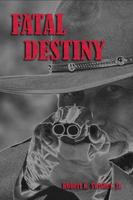 Fatal Destiny - Swisher, Robert K, Jr.