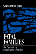 Fatal Families: The Dynamics of Intrafamilial Homicide