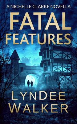 Fatal Features: A Nichelle Clarke Novella - Walker, LynDee