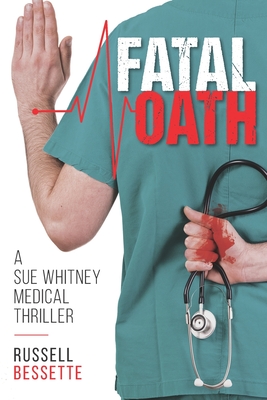 Fatal Oath: A Sue Whitney Medical Thriller - Bessette, Russell W