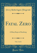 Fatal Zero, Vol. 2 of 2: A Diary Kept at Homburg (Classic Reprint)