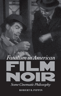 Fatalism in American Film Noir: Some Cinematic Philosophy