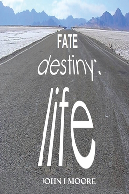 Fate-Destiny-Life - Moore, John I