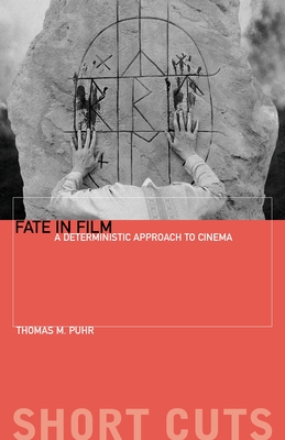 Fate in Film: A Deterministic Approach to Cinema - Puhr, Thomas M