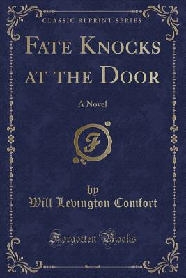 Fate Knocks at the Door: A Novel (Classic Reprint) - Comfort, Will Levington