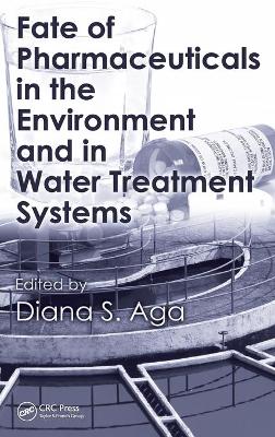 Fate of Pharmaceuticals in the Environment and in Water Treatment Systems - Aga, Diana S (Editor)