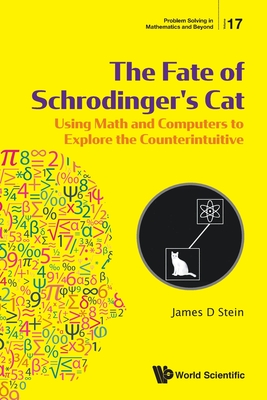 Fate of Schrodinger's Cat, The: Using Math and Computers to Explore the Counterintuitive - Stein, James D