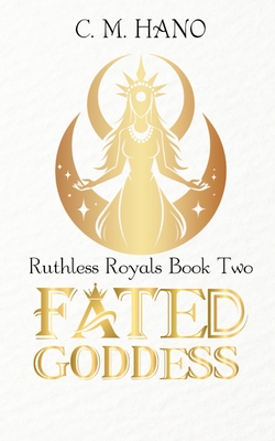 Fated Goddess: Ruthless Royals - Hano, C M