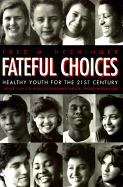 Fateful Choices: Healthy Youth for the 21st Century - Hechinger, Fred M, and Hamburg, David A, MD (Introduction by)