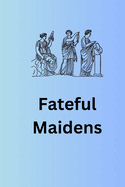 Fateful Maidens