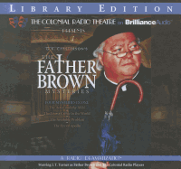 Father Brown Mysteries, the - The Actor and the Alibi, the Worst Crime in the World, the Insoluble Problem, and the Eye of Apollo: A Radio Dramatization