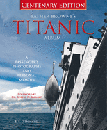 Father Brownes's Titanic Album: A Passenger's Photographs and Personal Album