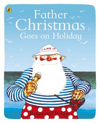 Father Christmas Goes on Holiday - Briggs, Raymond