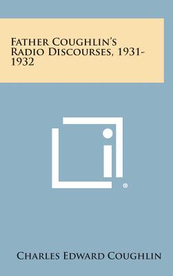 Father Coughlin's Radio Discourses, 1931-1932 - Coughlin, Charles Edward