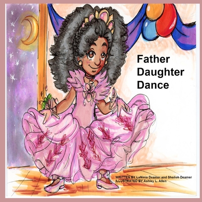 Father Daughter Dance - Deamer, Shailoh, and Allen, Ashley L (Illustrator), and Deamer, Laninia