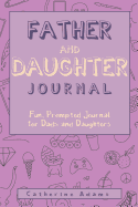 Father & Daughter Journal: Fun, Prompted Journal for Dads and Daughters; For Tween and Teen Girls and Their Fathers