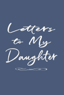 Father Daughter Journal: Letters to My Daughter Lined Journal - Plain White on Blue