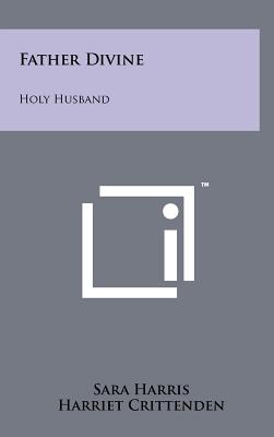 Father Divine: Holy Husband - Harris, Sara