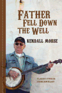 Father Fell Down the Well: Classic Stories from Downeast