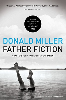 Father Fiction: Chapters for a Fatherless Generation - Miller, Donald