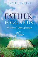 Father, Forgive Us, We Haven't Been Listening