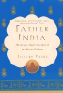 Father India: Westerners Under the Spell of an Ancient Culture - Paine, Jeffrey