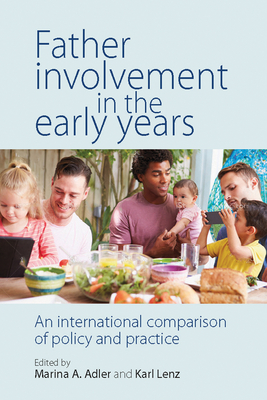 Father Involvement in the Early Years: An International Comparison of Policy and Practice - Adler, Marina A. (Editor), and Lenz, Karl (Editor)