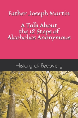 Father Joseph Martin A Talk About the 12 Steps of Alcoholics Anonymous - History of Recovery