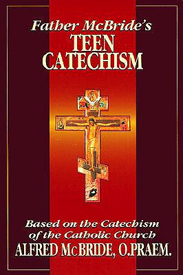 Father McBride's Teen Catechism - McBride, Alfred, O.Praem.