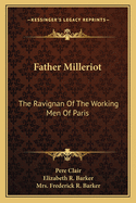 Father Milleriot: The Ravignan Of The Working Men Of Paris