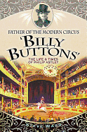 Father of the Modern Circus 'Billy Buttons': The Life & Times of Philip Astley