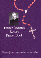 Father Peyton's Rosary Prayer Book: The Family That Prays Together Stays Together