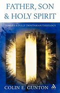 Father, Son and Spirit: Essays Toward a Fully Trinitarian Theology