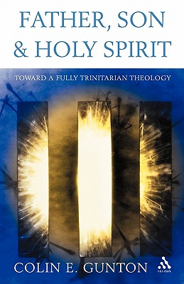 Father, Son and Spirit: Essays Toward a Fully Trinitarian Theology - Gunton, Colin E