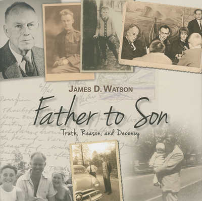 Father to Son: Truth, Reason, and Decency - Watson, James D