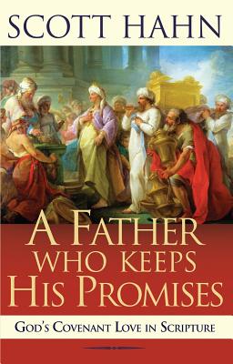 Father Who Keeps His Promises: Understanding Covenant Love in the Old Testament - Hahn, Scott