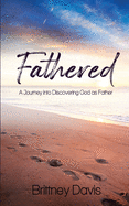 Fathered: A Journey into Discovering God as Father