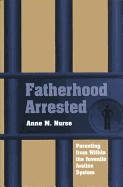 Fatherhood Arrested: Parenting from Within the Juvenile Justice System