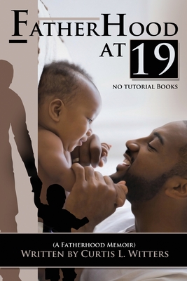Fatherhood at 19... No Tutorial Books - Witters, Curtis L, and Lynch, Naomi B (Editor), and Davis, Kenneth (Cover design by)
