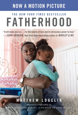 Fatherhood Media Tie-In (Previously Published as Two Kisses for Maddy): A Memoir of Loss & Love - Logelin, Matt