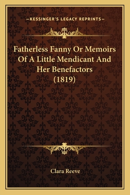 Fatherless Fanny Or Memoirs Of A Little Mendicant And Her Benefactors (1819) - Reeve, Clara