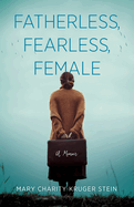 Fatherless, Fearless, Female: A Memoir