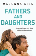 Fathers and Daughters: Helping girls and their dads build unbreakable bonds