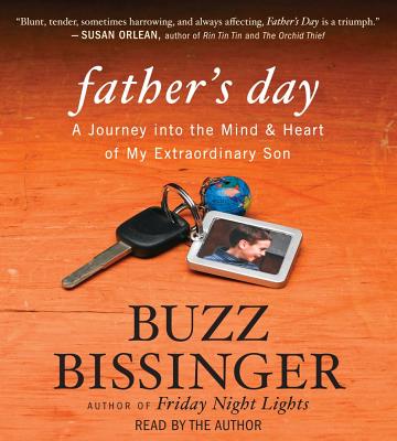 Father's Day: A Journey Into the Mind & Heart of My Extraordinary Son - Bissinger, Buzz (Read by)