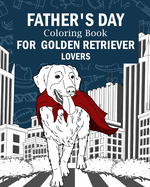 Father's Day Coloring Book for Golden Retriever Lovers: Coloring Books for Adult, Activity Stress Relief Picture, Daddy is My Superhero