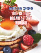 Father's Day Cookbook: 100+ Recipes Breakfast And Brunch