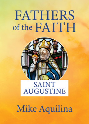 Fathers of the Faith: Saint Augustine - Aquilina, Mike