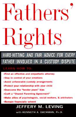 Fathers' Rights: Hard-Hitting and Fair Advice for Every Father Involved in a Custody Dispute - Leving, Jeffery, and Dachman, Kenneth